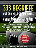 333 Begriffe aus der Welt des Fußballs verständlich erklärt: Die ultimative Fußball-Enzyklopädie: Von Abseits bis Zeitspiel. Perfekt für Fans, Finalisten und Fußballverrückte