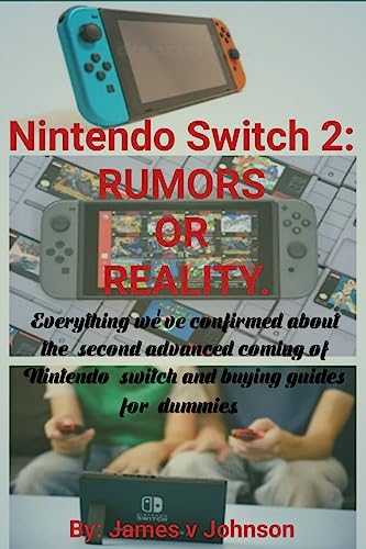 Nintendo switch 2: RUMORS or REALITY . Everything we've confirmed so far about the second advanced coming of Nintendo switch and buying guides for dummies. (English Edition)