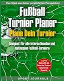 Fußball-Turnier Journal - Plane dein Turnier: Geeignet für alle internationalen und nationalen Fußball-Turniere