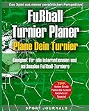 Fußball-Turnier Journal - Plane dein Turnier: Geeignet für alle internationalen und nationalen Fußball-Turniere